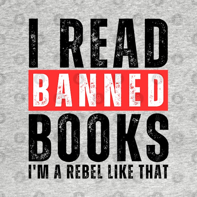 I Read Banned Books I'm A Rebel Like That by oneduystore